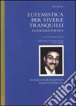 Eufemistica per vivere tranquilli. Antologia poetica libro