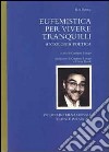 Eufemistica per vivere tranquilli. Antologia poetica libro