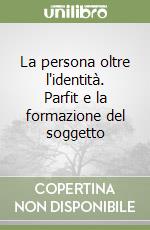 La persona oltre l'identità. Parfit e la formazione del soggetto libro