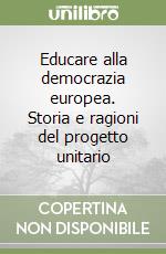 Educare alla democrazia europea. Storia e ragioni del progetto unitario