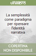 La semplessità come paradigma per ripensare l'identità narrativa