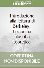 Introduzione alla lettura di Berkeley. Lezioni di filosofia teoretica libro