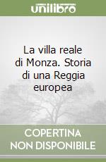 La villa reale di Monza. Storia di una Reggia europea