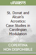 St. Donat and Alcuin's Acrostics: Case Studies in Carolingian Modulation