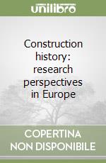 Construction history: research perspectives in Europe libro