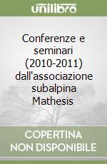 Conferenze e seminari (2010-2011) dall'associazione subalpina Mathesis libro