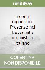 Incontri organistici. Presenze nel Novecento organistico italiano libro