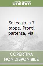 Solfeggio in 7 tappe. Pronti, partenza, via! libro