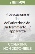 Prosecuzione e fine dell'Arlecchineide. Un frammento, in apparenza libro