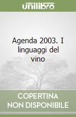 Agenda 2003. I linguaggi del vino libro