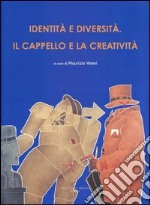 Identità e diversità. Il cappello e la creatività. Ediz. italiana e inglese libro