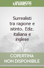 Surrealisti tra ragione e istinto. Ediz. italiana e inglese libro