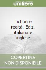 Fiction e realtà. Ediz. italiana e inglese libro