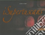 I supertuscans. Ediz. italiana e inglese libro