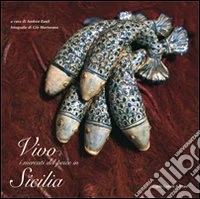 Vivo è. I mercati del pesce in Sicilia. Ediz. italiana e inglese libro