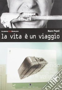 La vita è un viaggio. Ediz. illustrata libro