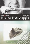 La vita è un viaggio. Ediz. illustrata libro di Pispoli Mauro