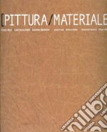 Pittura-materiale. Catalogo della mostra. Ediz. italiana e inglese libro