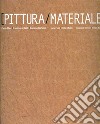 Pittura-materiale. Catalogo della mostra. Ediz. italiana e inglese libro