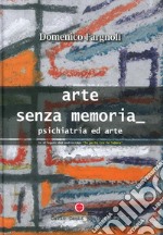 Arte senza memoria. Psichiatria ed arte. Ediz. illustrata. Con DVD libro