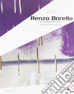 Renzo Borella. Il tempo ritrovato. Catalogo della mostra (Massa Marittima, 12 dicembre 2007-13 genaio 2008). Ediz. italiana e inglese libro