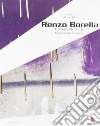 Renzo Borella. Il tempo ritrovato. Catalogo della mostra (Massa Marittima, 12 dicembre 2007-13 genaio 2008). Ediz. italiana e inglese libro