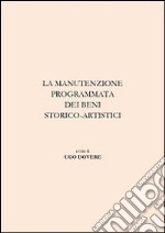 La manutenzione programmata dei beni storico-artistici. Ediz. illustrata libro