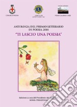 Antologia del premio letterario di poesia 2018 «Ti lascio una poesia» libro