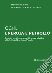 C.C.N.L. energia e petrolio. Contratto collettivo nazionale di lavoro per gli addetti all'industria dell'energia e del petrolio libro