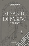 Al santo di Padova. Storia, tradizioni e leggende libro di Abram Giuliano