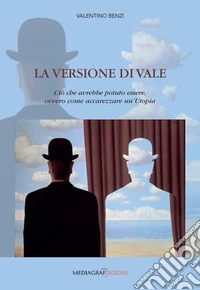 La VERSIONE DI VALE. Ciò che avrebbe potuto essere, ovvero come accarezzare un'Utopia libro