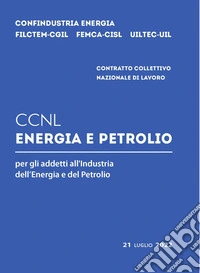 CCNL energia e petrolio per gli addetti all'industria dell'energia e del petrolio libro