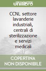 CCNL settore lavanderie industriali, centrali di sterilizzazione e servizi medicali libro