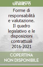 Forme di responsabilità e valutazione. Il quadro legislativo e le disposizioni contrattuali 2016-2021 libro