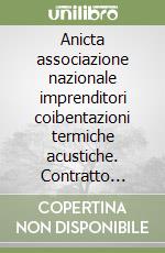 Anicta associazione nazionale imprenditori coibentazioni termiche acustiche. Contratto collettivo nazionale di lavoro. CCNL industria chimica settore coibentazioni termiche acustiche libro