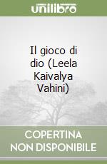 Il gioco di dio (Leela Kaivalya Vahini) libro