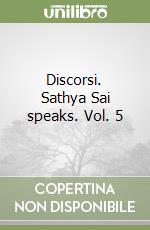 Discorsi. Sathya Sai speaks. Vol. 5 libro