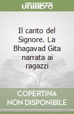 Il canto del Signore. La Bhagavad Gita narrata ai ragazzi libro