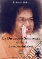 La disciplina spirituale. Sadhana. Il sentiero interiore libro