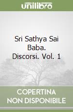 Sri Sathya Sai Baba. Discorsi. Vol. 1 libro