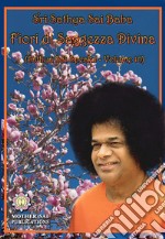 Fiori di saggezza divina. Sathya Sai speaks. Vol. 10 libro