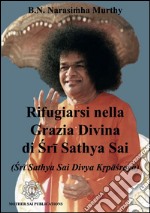 Rifugiarsi nella grazia divina di Sri Sathya Sai (Sri Sathya Sai Divya Krpasraya) libro