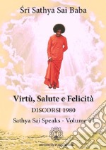 La Virtù, salute e felicità. Discorsi 1980, Sathya Sai speaks. Nuova ediz.. Vol. 14 libro