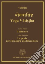 Yoga Vâsi??ha. Il distacco, la guida per chi aspira alla liberazione libro