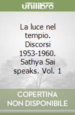 La luce nel tempio. Discorsi 1953-1960. Sathya Sai speaks. Vol. 1 libro