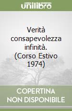 Verità consapevolezza infinità. (Corso Estivo 1974) libro