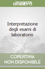 Interpretazione degli esami di laboratorio libro