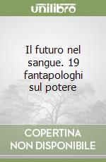 Il futuro nel sangue. 19 fantapologhi sul potere libro