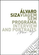 Alvaro Siza. Viagem sem programa. Interview and portraits. Ediz. italiana, inglese, spagnola e portoghese libro