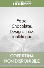 Food. Chocolate. Design. Ediz. multilingue libro